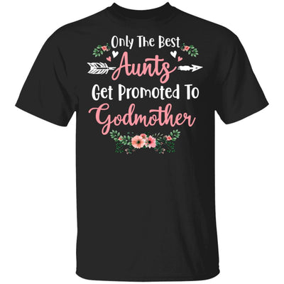 Only The Best Aunts Get Promoted To Godmother T-Shirt & Tank Top | Teecentury.com