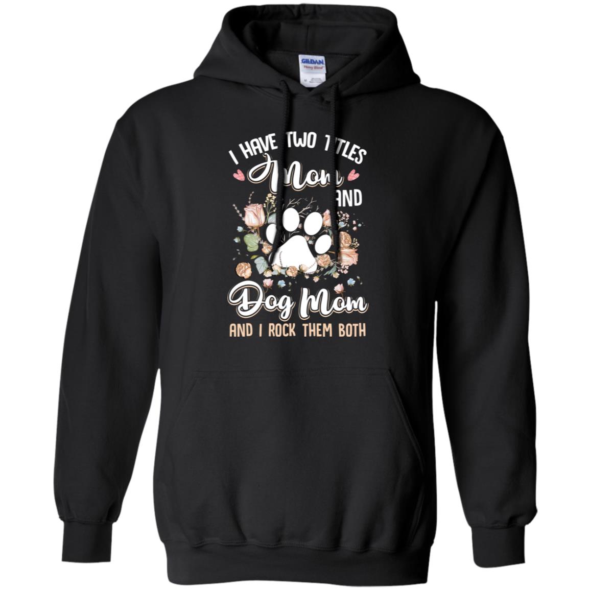 I Have Two Titles Mom And Dog Mom Funny Dog Lover T-Shirt & Hoodie | Teecentury.com