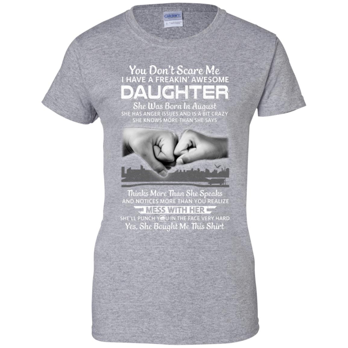 You Don't Scare Me I Have A Daughter Born In August Dad T-Shirt & Hoodie | Teecentury.com