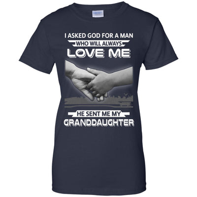 I Asked God For A Man Love Me He Sent Me My Granddaughter T-Shirt & Hoodie | Teecentury.com