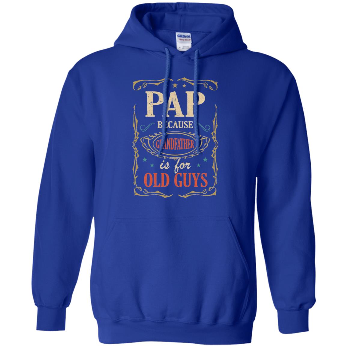Pap Because Grandfather Is For Old Guys Fathers Day Gift T-Shirt & Hoodie | Teecentury.com