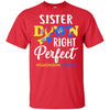 Sister Down Syndrome Awareness Down Right Perfect T-Shirt & Hoodie | Teecentury.com