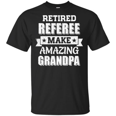 Funny Retired Referee Make Amazing Grandpa Gifts T-Shirt & Hoodie | Teecentury.com