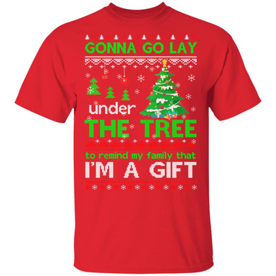 Gonna Go Lay Under The Tree To Remind That I Am A Gift Ugly T-Shirt & Sweatshirt | Teecentury.com