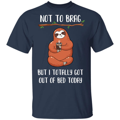 Not To Brag But I Totally Got Out Of Bed Today Funny Sloth T-Shirt & Hoodie | Teecentury.com