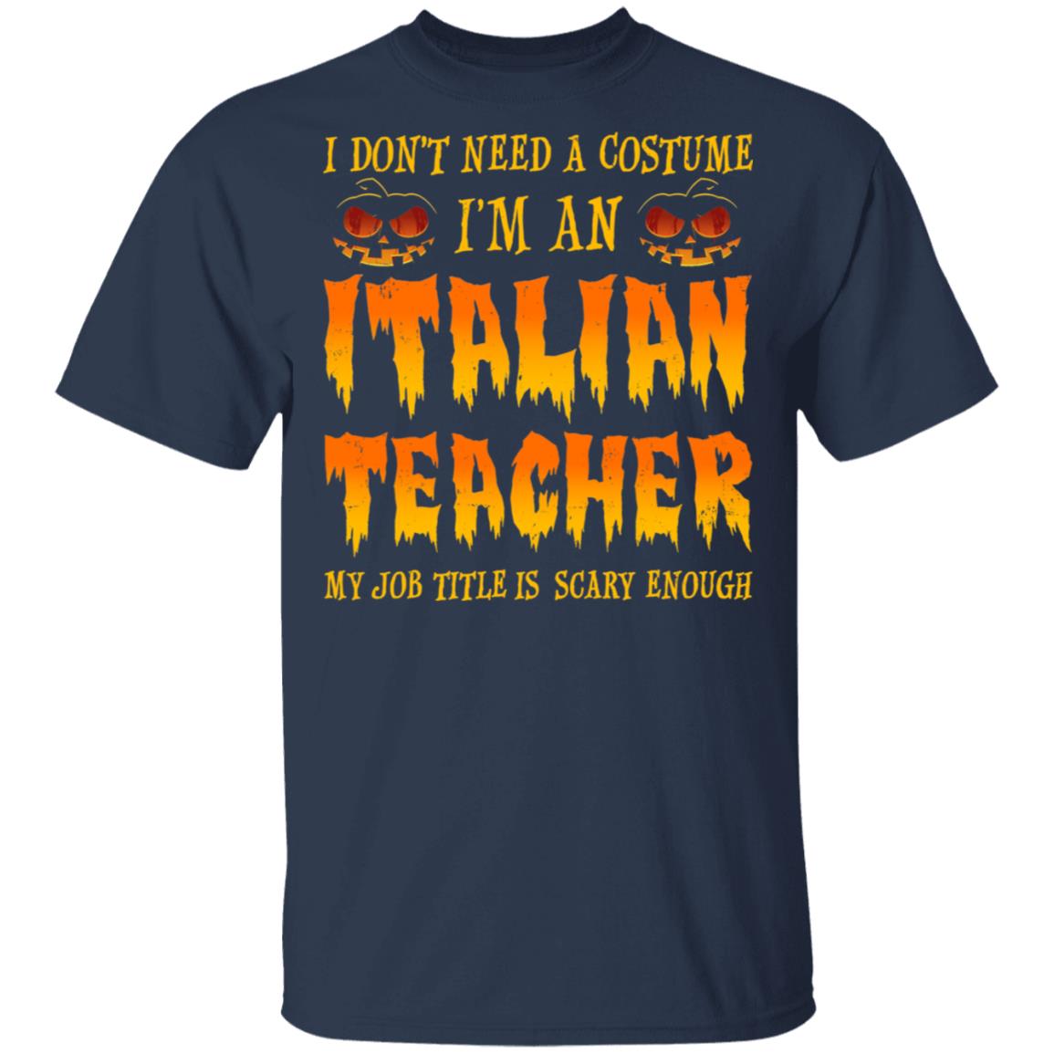 Halloween I Don't Need A Costume I'm An Italian Teacher T-Shirt & Hoodie | Teecentury.com