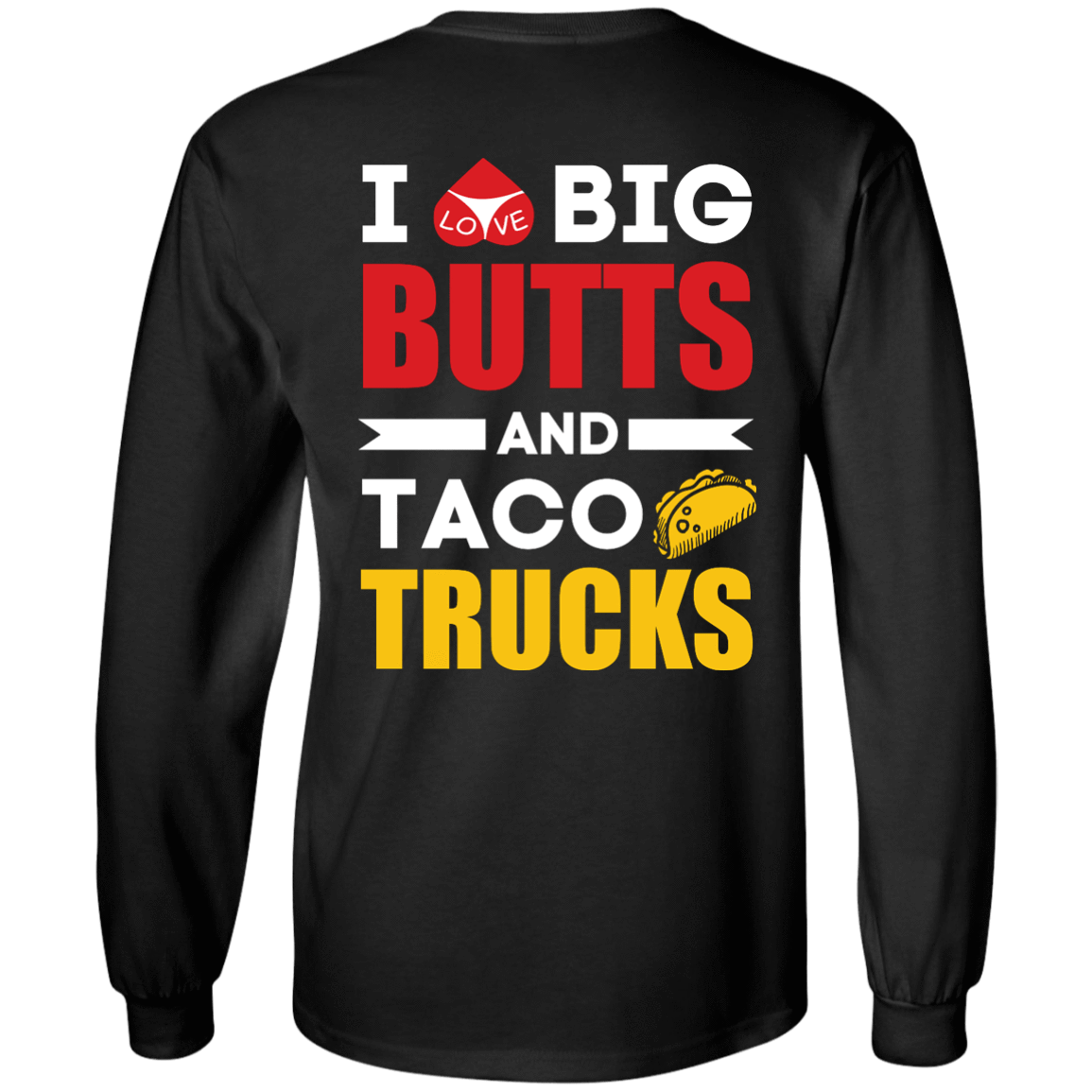 I Love Big Butts And Taco Trucks T-Shirt & Hoodie | Teecentury.com