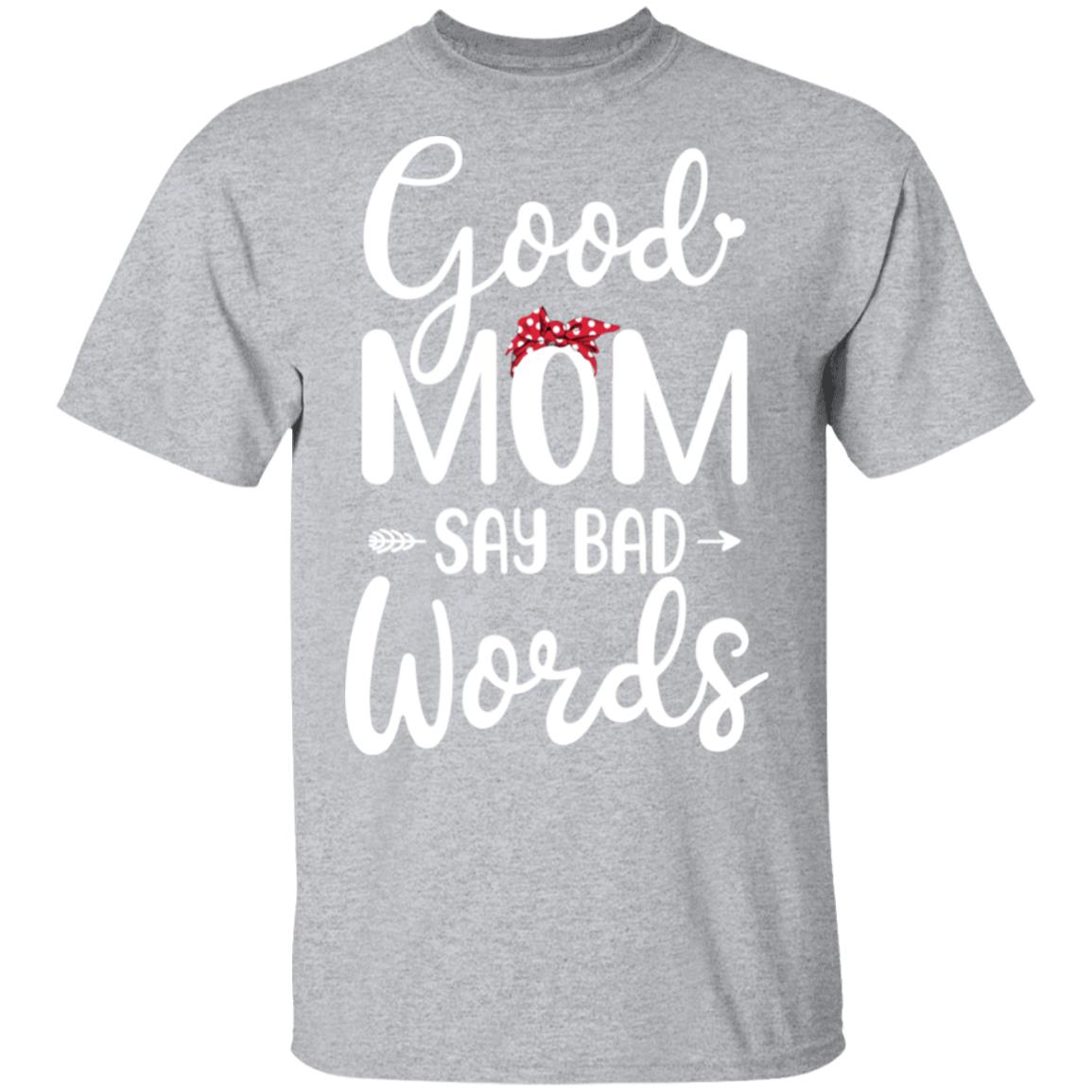 Good Moms Say Bad Words Funny Mothers Day Gifts T-Shirt & Tank Top | Teecentury.com