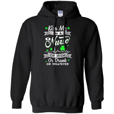 Kiss Me I'm A Nurse Or Irish Or Drunk Or Whatever T-Shirt & Hoodie | Teecentury.com