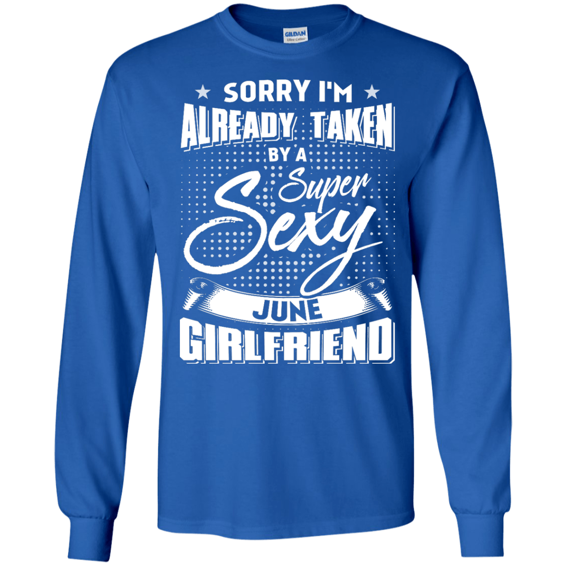 Sorry I'm Already Taken By A Super Sexy June Girlfriend T-Shirt & Hoodie | Teecentury.com