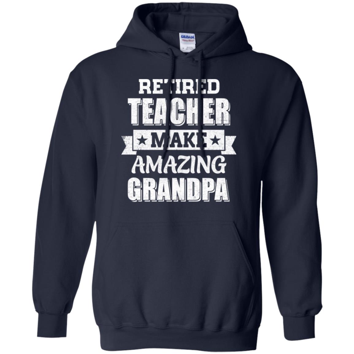 Funny Retired Teacher Make Amazing Grandpa Gifts T-Shirt & Hoodie | Teecentury.com