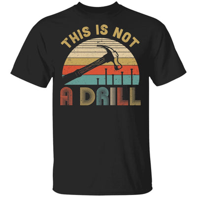 This Is Not A Drill Funny Hammer Dad Husband Vintage T-Shirt & Hoodie | Teecentury.com