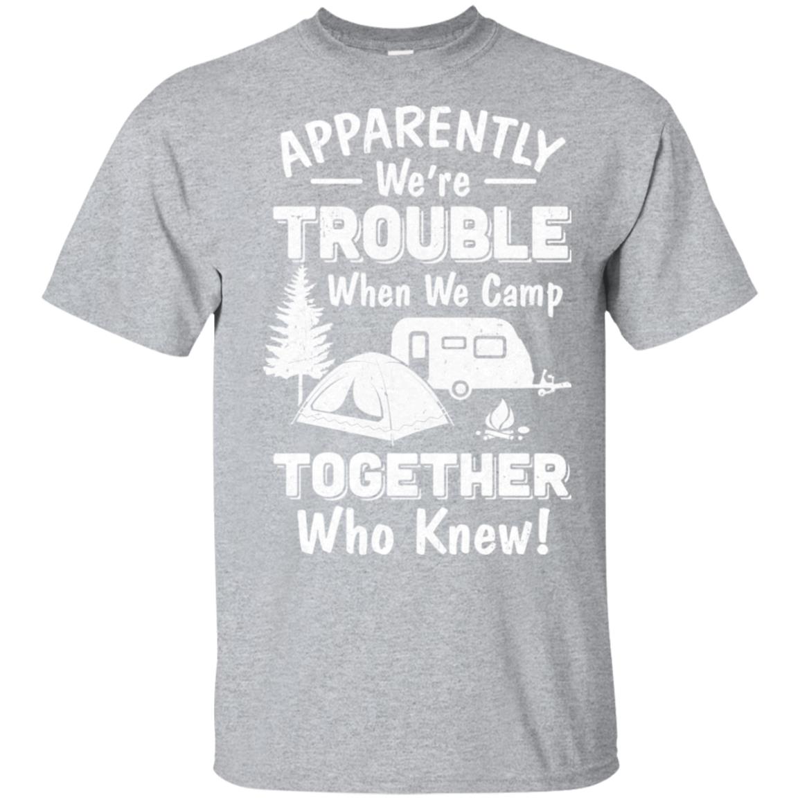 Apparently We Are Trouble When We Are Together - Gift For Camping