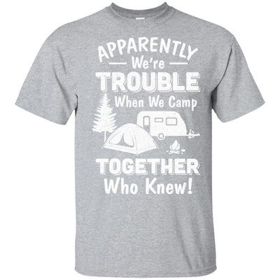 Apparently We're Trouble When We Camp Together T-Shirt & Hoodie | Teecentury.com