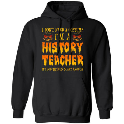 Halloween I Don't Need A Costume I'm A History Teacher T-Shirt & Hoodie | Teecentury.com