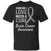 Someone I Love Needs Cure Brain Cancer Awareness Warrior T-Shirt & Hoodie | Teecentury.com