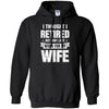 I Thought I Retired But Now I Just Work For My Wife T-Shirt & Hoodie | Teecentury.com