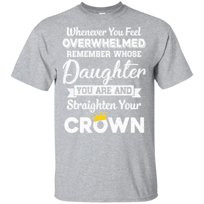Whenever You Feel Overwhelmed Remember Whose Daughter T-Shirt & Hoodie | Teecentury.com