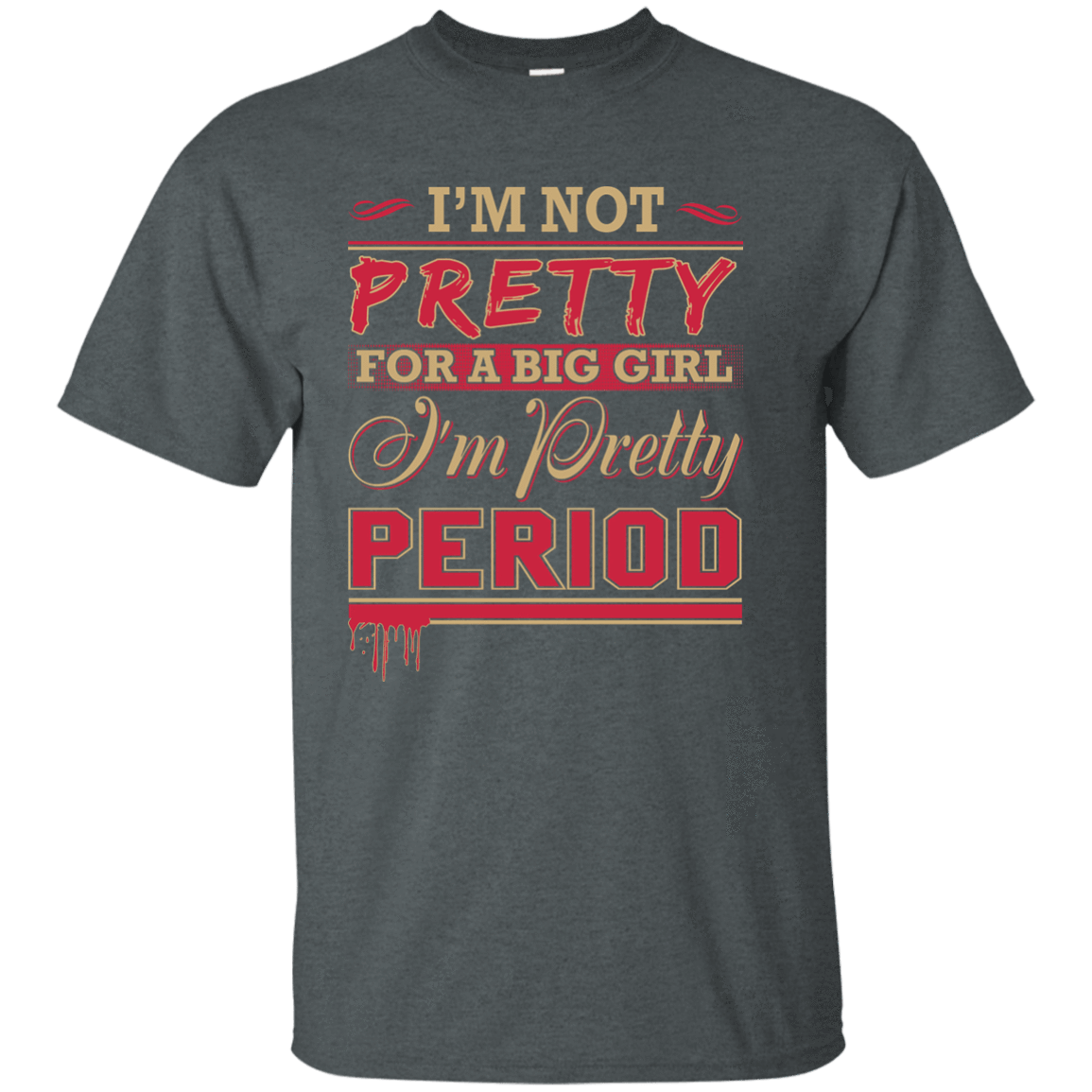 I'm Not Pretty For A Big Girl I'm Pretty Period T-Shirt & Hoodie | Teecentury.com