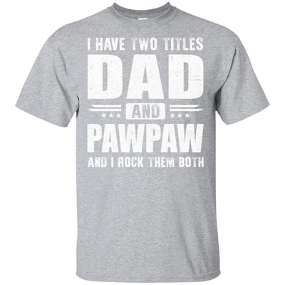 I Have Two Titles Dad And PawPaw Fathers Day Gift Dad T-Shirt & Hoodie | Teecentury.com