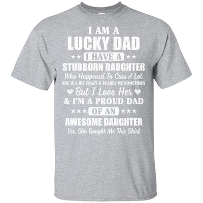 I Am A Lucky Dad I Have Stubborn Daughter Father's Day T-Shirt & Hoodie | Teecentury.com