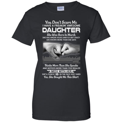 You Don't Scare Me I Have A Daughter Born In March Dad T-Shirt & Hoodie | Teecentury.com