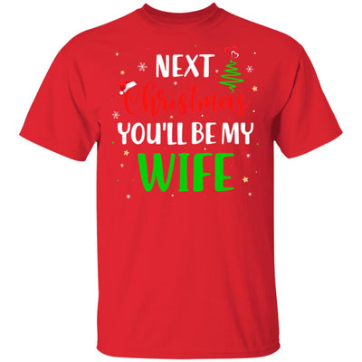 Next Christmas You Will Be My Wife Matching Couple Christmas T-Shirt & Sweatshirt | Teecentury.com