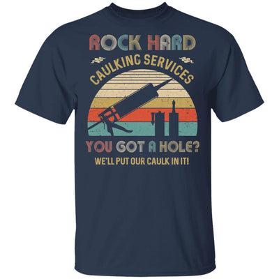 Rock Hard Caulking Services You Got A Hole Caulk Vintage T-Shirt & Hoodie | Teecentury.com