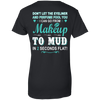 Makeup to Mud in 2 Seconds Flat T-Shirt & Hoodie | Teecentury.com