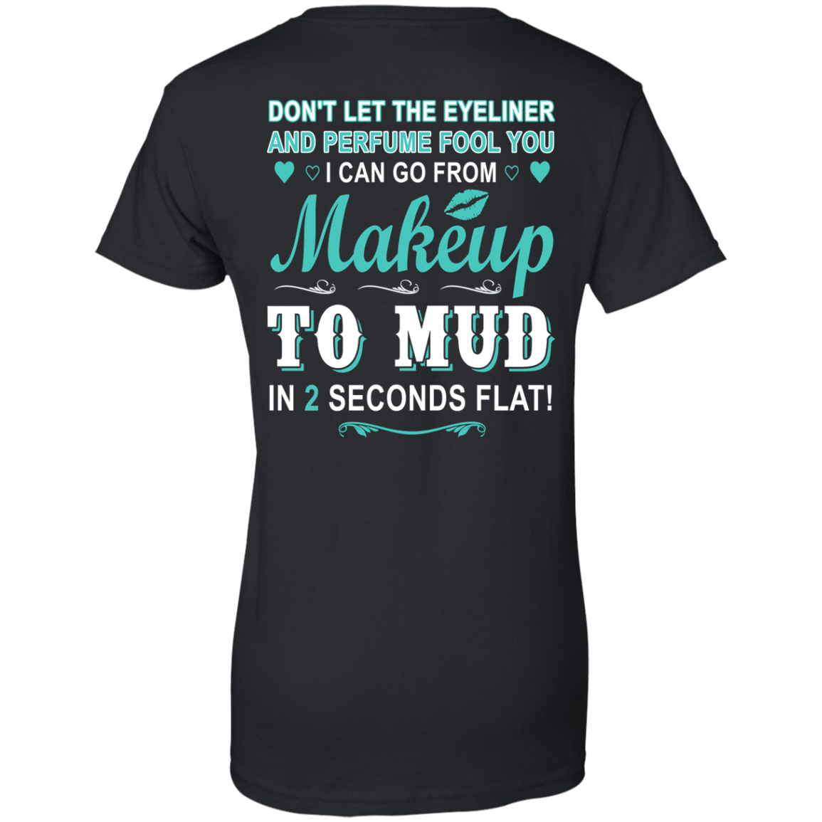 Makeup to Mud in 2 Seconds Flat T-Shirt & Hoodie | Teecentury.com
