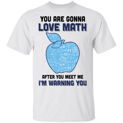 You Are Gonna Love Math Teacher Gifts T-Shirt & Hoodie | Teecentury.com