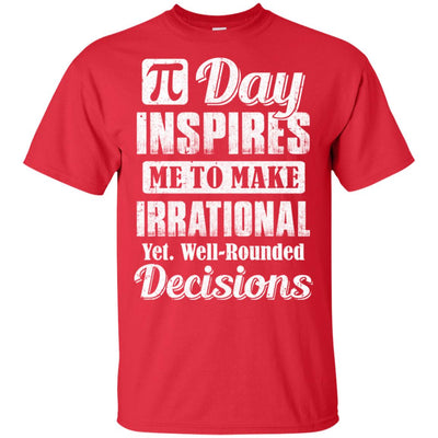 Pi Day Inspires Me To Make Irrational Decisions T-Shirt & Hoodie | Teecentury.com