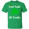 St Patricks Day Part Irish All Trouble Funny Party T-Shirt & Hoodie | Teecentury.com