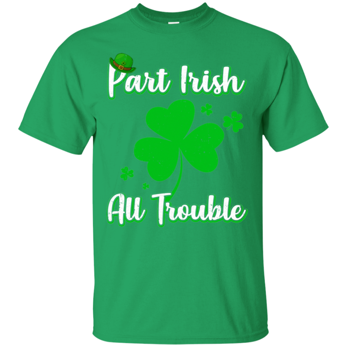 St Patricks Day Part Irish All Trouble Funny Party T-Shirt & Hoodie | Teecentury.com
