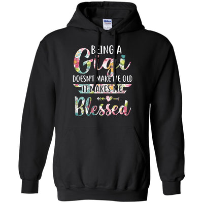 Being A Gigi Doesn't Make Me Old It Makes Me Blessed T-Shirt & Hoodie | Teecentury.com