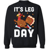 Funny Turkey Exercise Workout Thanksgiving Women Its Leg Day T-Shirt & Sweatshirt | Teecentury.com