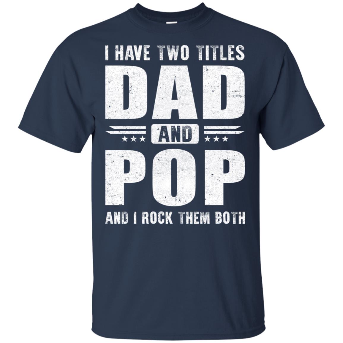 I Have Two Titles Dad And Pop Fathers Day Gift Dad T-Shirt & Hoodie | Teecentury.com