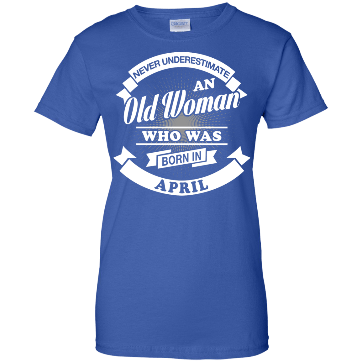 Never Underestimate An Old Woman Who Was Born In April T-Shirt & Hoodie | Teecentury.com