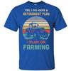 Vintage Yes I Do Have A Retirement Plan On Farming T-Shirt & Hoodie | Teecentury.com