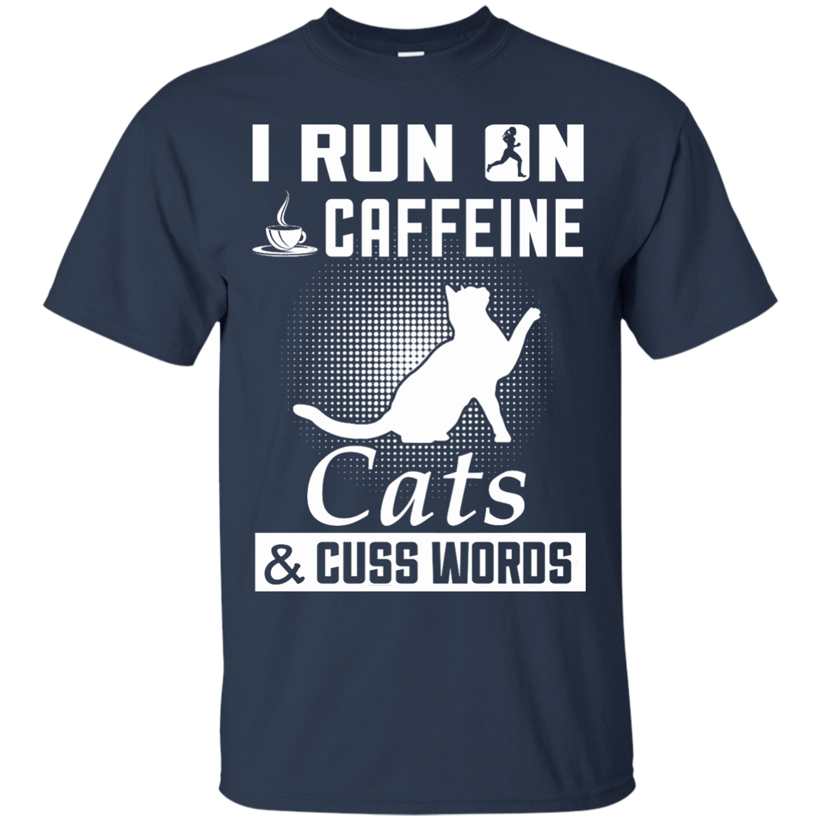 I Run On Caffeine Cats And Cuss Words T-Shirt & Hoodie | Teecentury.com