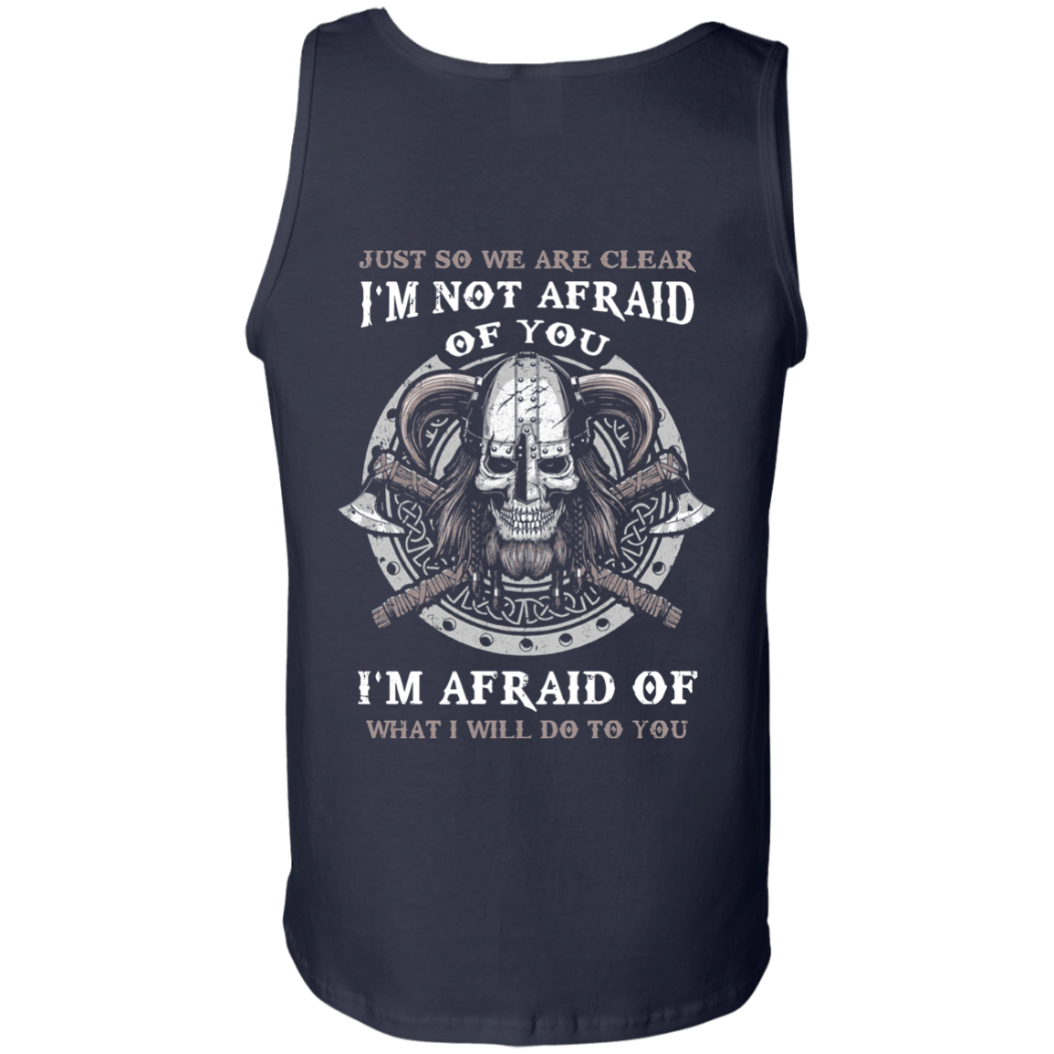Viking I Am Not Afraid Of You I Am Afraid Of What I Will Do To You T-Shirt & Hoodie | Teecentury.com