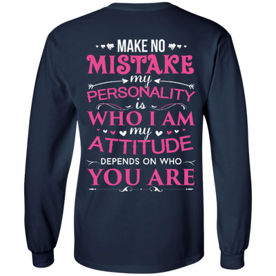 Make No Mistake My Attitude Depens On Who You Are T-Shirt & Hoodie | Teecentury.com