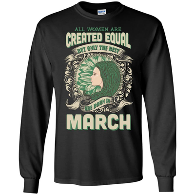 All Women Are Created Equal The Best Born In MARCH T-Shirt & Hoodie | Teecentury.com