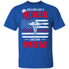 She Is Not Just A Nurse She Is My Mom American Flag T-Shirt & Hoodie | Teecentury.com