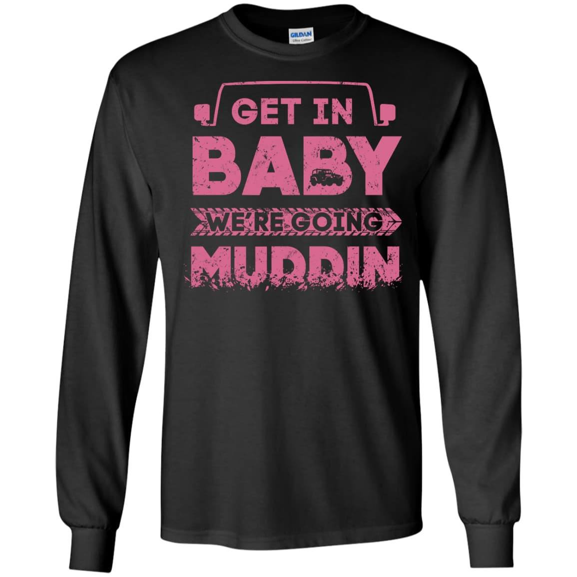 Get In Baby We're Going Muddin T-Shirt & Hoodie | Teecentury.com
