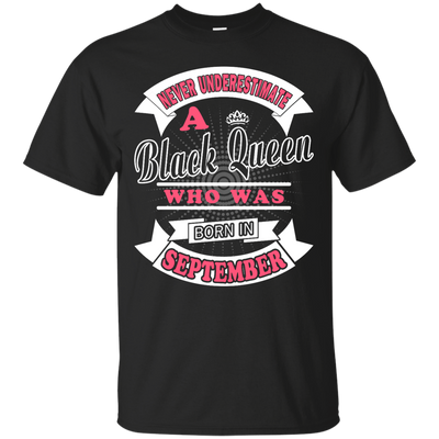 Never Underestimate A Black Queen Who Was Born In September T-Shirt & Hoodie | Teecentury.com