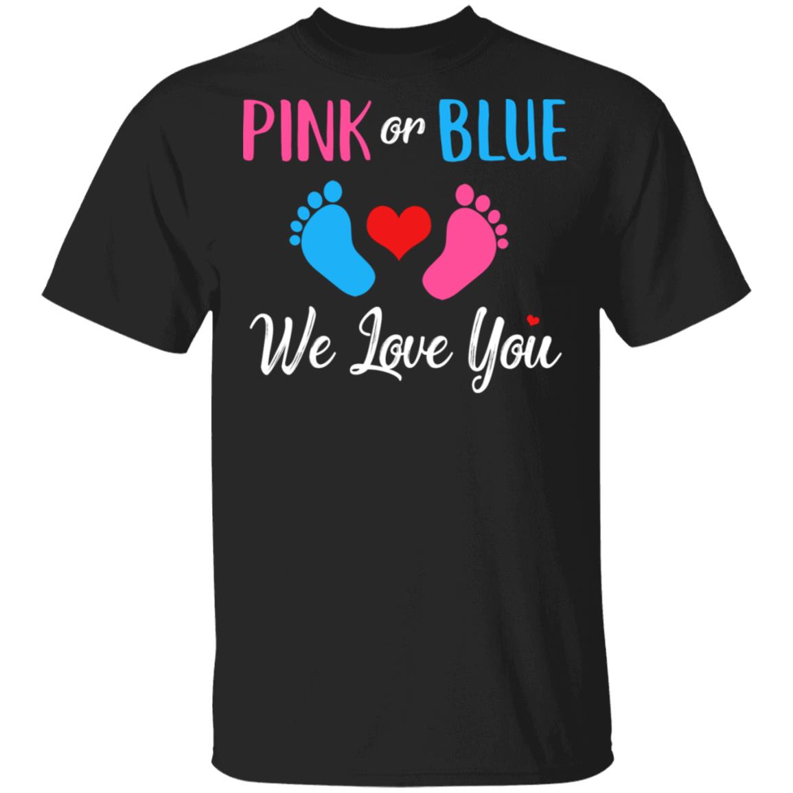 Pink Or Blue We Love You T-Shirt - Boy Or Girl Family Gift Pink Or Blue We Love You T-Shirt - Boy Or Girl Family Gift