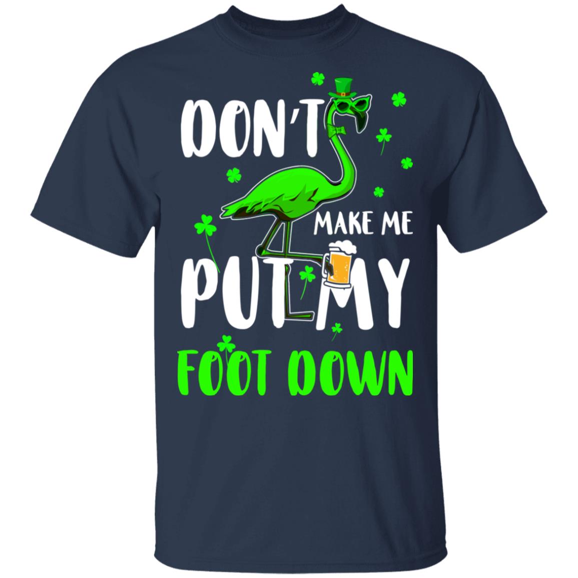 St. Patrick's Day Flamingo Don't Make Me Put My Foot Down T-Shirt & Hoodie | Teecentury.com