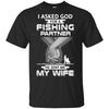 I Asked God For A Fishing Partner He Sent Me My Wife T-Shirt & Hoodie | Teecentury.com