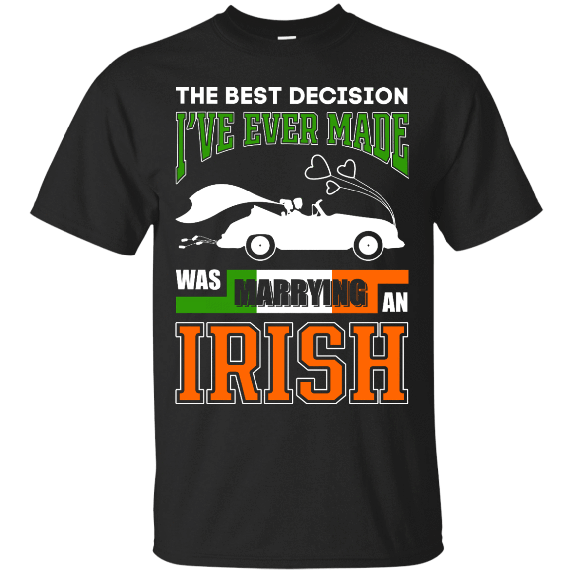 I've Ever Made Was Marrying An Irish T-Shirt & Hoodie | Teecentury.com